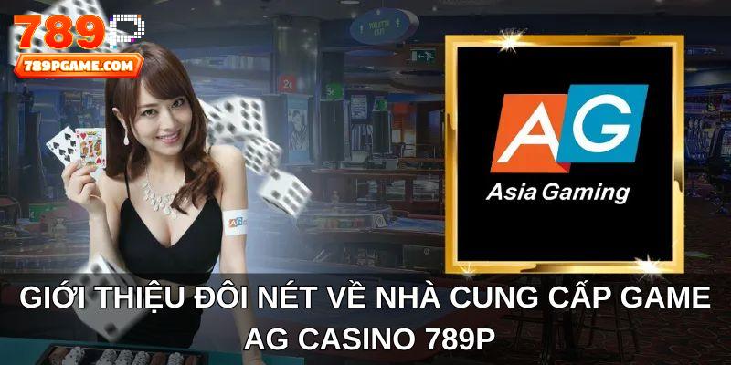 Giới thiệu đôi nét về nhà cung cấp game AG Casino 789P