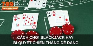 cách chơi Blackjack hay