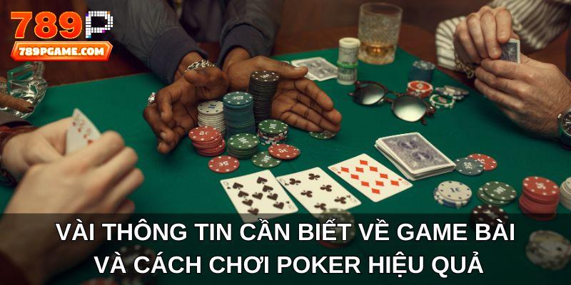 Vài thông tin cần biết về game bài và cách chơi Poker hiệu quả