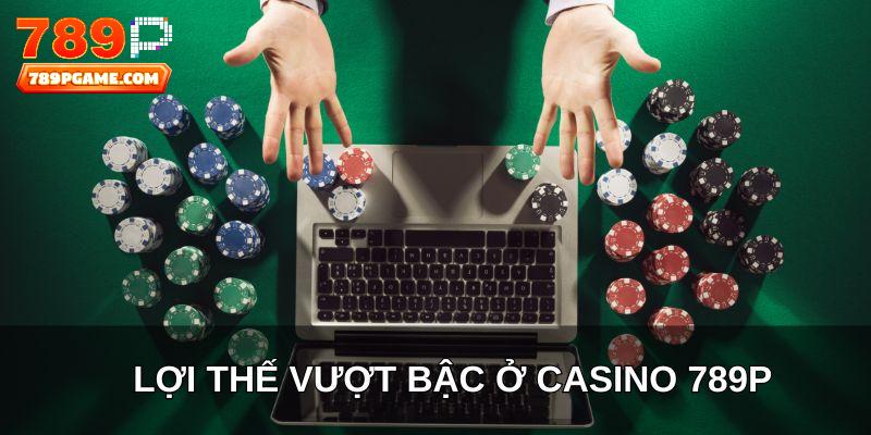 Lợi thế vượt bậc ở casino 789P