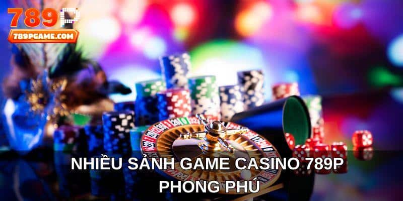 Nhiều sảnh game casino 789P phong phú
