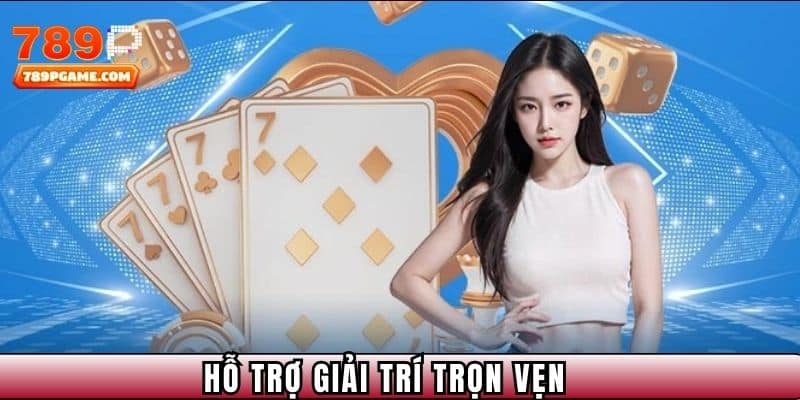 Hỗ trợ giải trí trọn vẹn