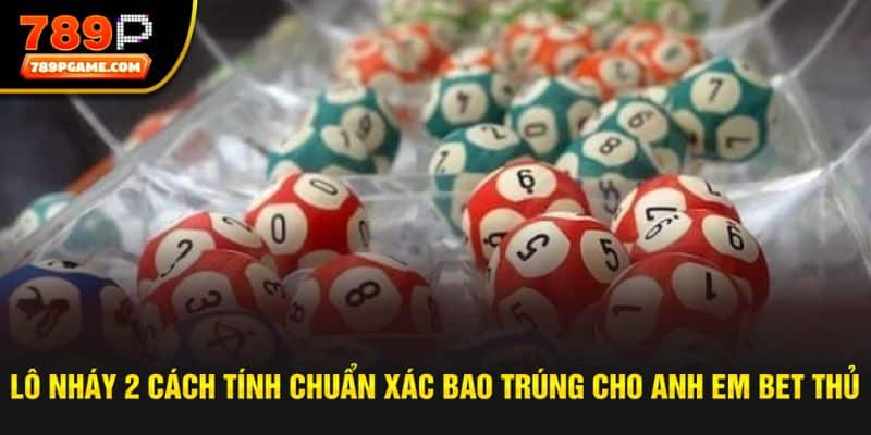 Tổng hợp những phương pháp tính lô 2 nháy chuẩn