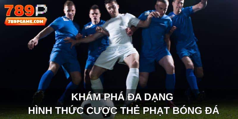 Khám phá đa dạng hình thức cược thẻ phạt bóng đá