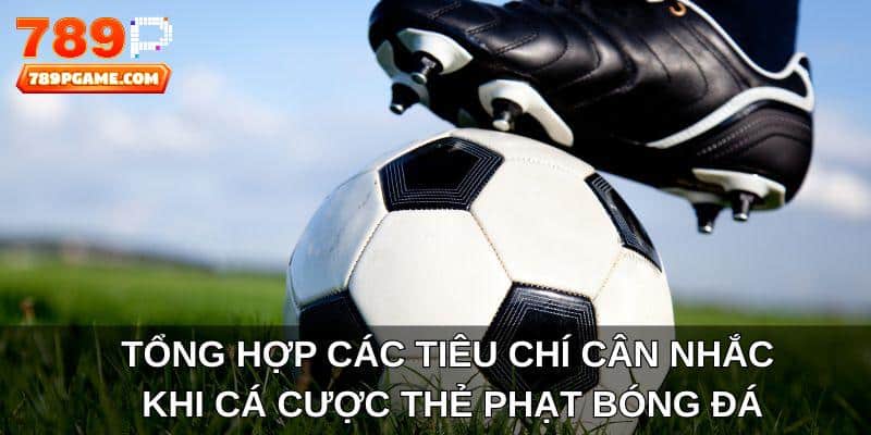 Tổng hợp các tiêu chí cân nhắc khi cá cược thẻ phạt bóng đá