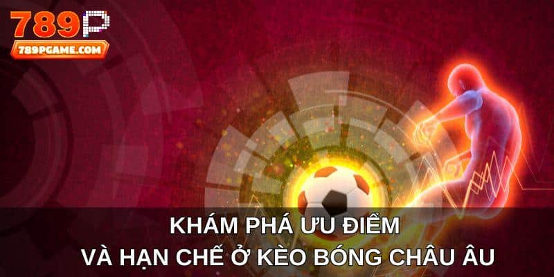 Khám phá ưu điểm và hạn chế ở kèo bóng châu Âu