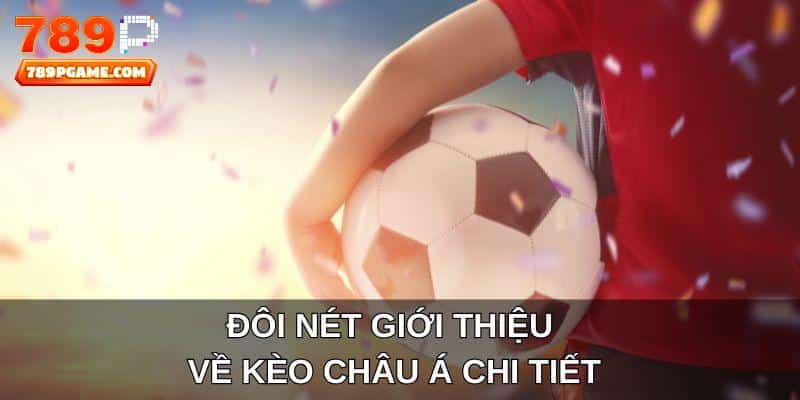 Đôi nét giới thiệu về kèo châu Á chi tiết