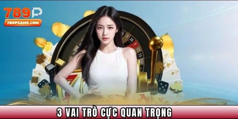 3 Vai trò cực quan trọng