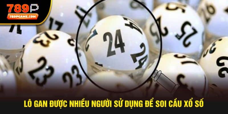 Lô gan được nhiều người sử dụng để soi cầu xổ số