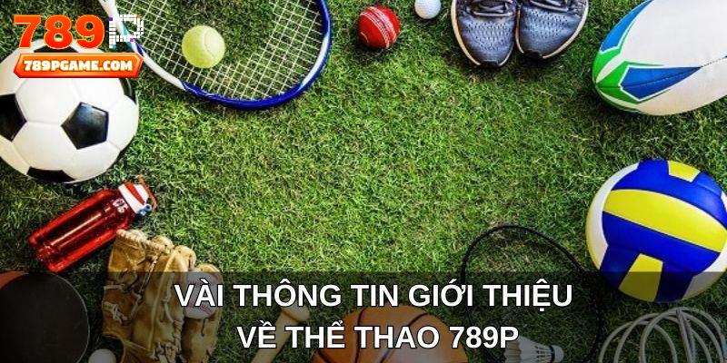 Vài thông tin giới thiệu về thể thao 789P