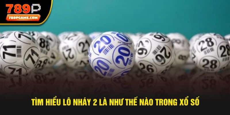 Tìm hiểu lô nháy 2 là như thế nào trong xổ số