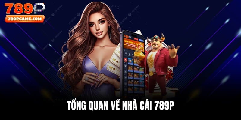 Giới thiệu chung về 789P